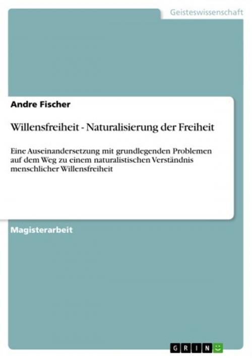 Cover of the book Willensfreiheit - Naturalisierung der Freiheit by Andre Fischer, GRIN Verlag