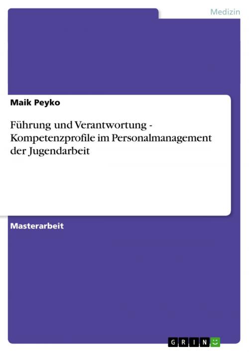 Cover of the book Führung und Verantwortung - Kompetenzprofile im Personalmanagement der Jugendarbeit by Maik Peyko, GRIN Verlag