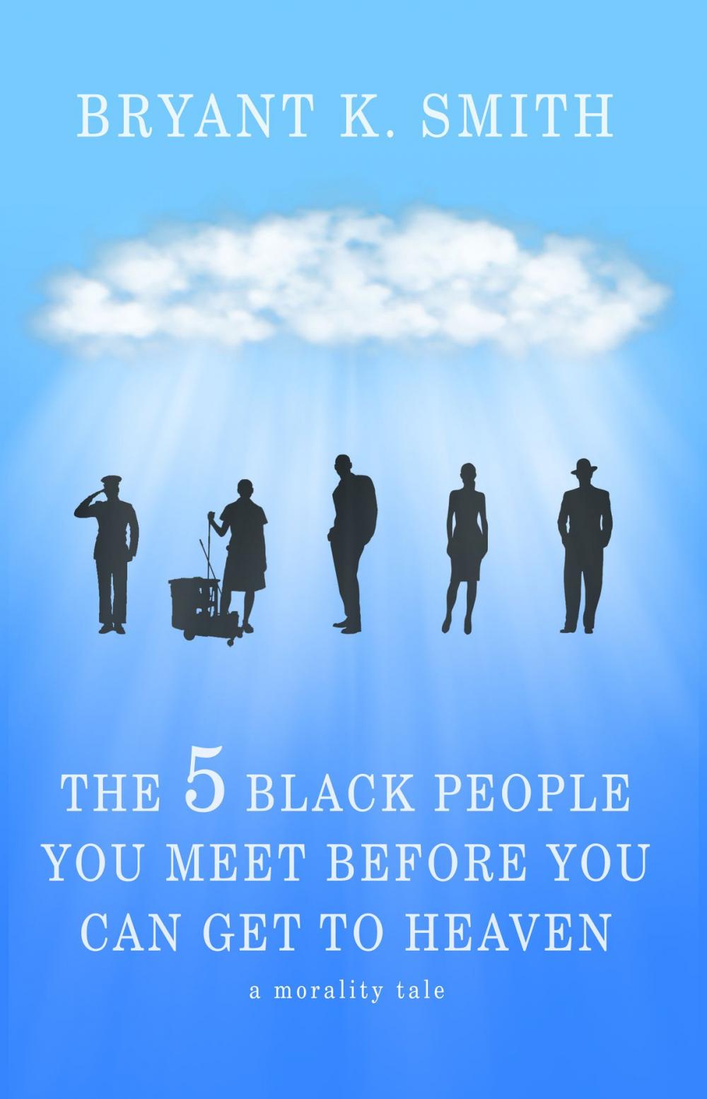 Big bigCover of The 5 Black People You Meet Before You Can Get To Heaven: A Morality Tale