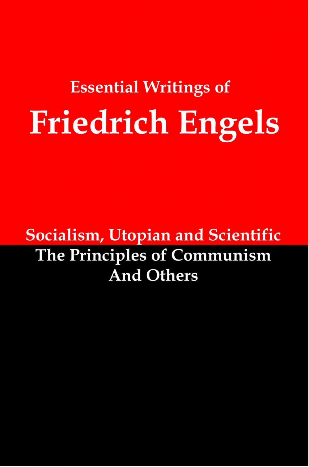 Big bigCover of Essential Writings of Friedrich Engels: Socialism, Utopian and Scientific; The Principles of Communism; and Others
