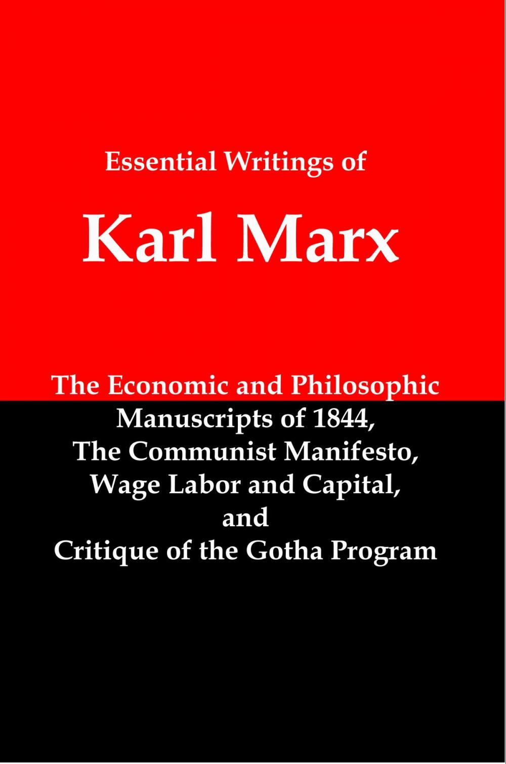 Big bigCover of The Essential Writings of Karl Marx; Economic and Philosophic Manuscripts, The Communist Manifesto, Wage Labor and Capital, and Critique of the Gotha Program