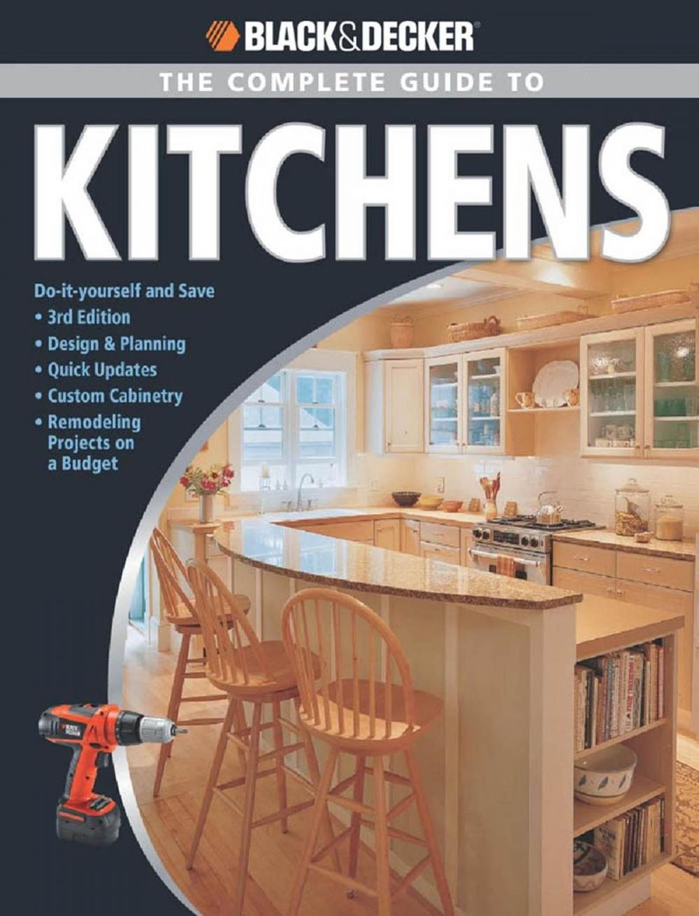 Big bigCover of Black & Decker The Complete Guide to Kitchens: *Do-it-yourself and Save *Third Edition *Design & Planning *Quick Updates *Custom Cabinetry *Remode