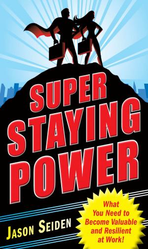 Cover of the book Super Staying Power: What You Need to Become Valuable and Resilient at Work by Diana W. Bianchi, Timothy M. Crombleholme, Fergal Malone, Mary E. D'Alton