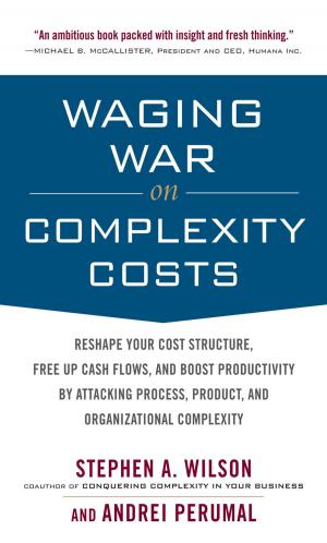 Cover of the book Waging War on Complexity Costs: Reshape Your Cost Structure, Free Up Cash Flows and Boost Productivity by Attacking Process, Product and Organizational Complexity by Francis J. Clauss