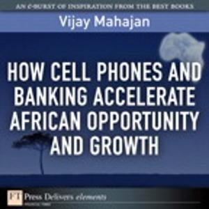 Cover of the book How Cell Phones and Banking Accelerate African Opportunity and Growth by Pavel Yosifovich, Alex Ionescu, David A. Solomon, David A. Solomon