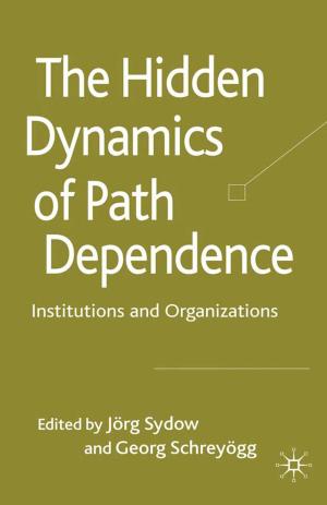 Cover of the book The Hidden Dynamics of Path Dependence by C. Knight