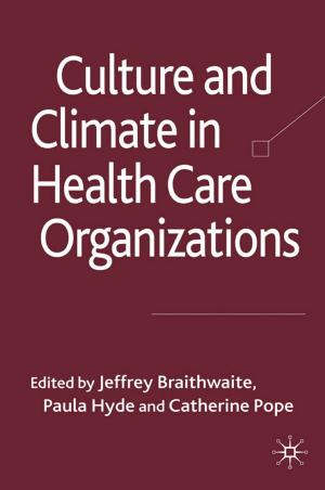 Cover of the book Culture and Climate in Health Care Organizations by Gai Harrison, Rose Melville