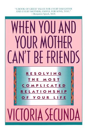 Cover of the book When You and Your Mother Can't Be Friends by Dr. Robin Stern