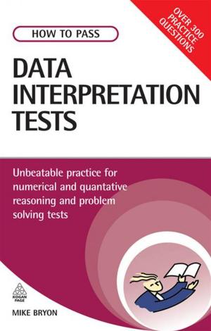 Cover of the book How to Pass Data Interpretation Tests: Unbeatable Practice for Numerical and Quantitative Reasoning and Problem Solving Tests by Yogesh Soni