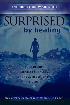 Cover of the book Surprised by Healing: One of the Greatest healing Miracles of the 21st century by Joey LeTourneau
