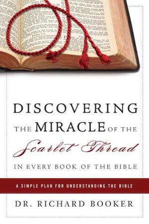 Cover of the book Discovering the Miracle of the Scarlet Thread in Every Book of the Bible: A Simple Plan for Understanding the Bible by Cindy Trimm