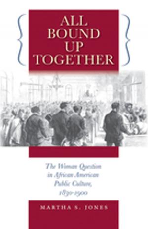 Cover of the book All Bound Up Together by A.J. Carson, J. Ashdown-Hill, D. Johnson, P.J. Langley, W. Johnson