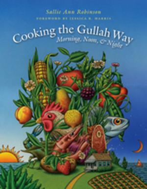 Cover of the book Cooking the Gullah Way, Morning, Noon, and Night by Piero Gleijeses
