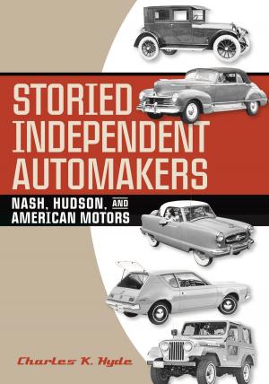 Cover of the book Storied Independent Automakers by Charles K. Hyde