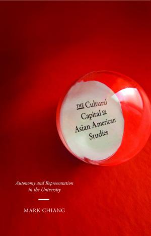 Cover of the book The Cultural Capital of Asian American Studies by Mark Pittenger