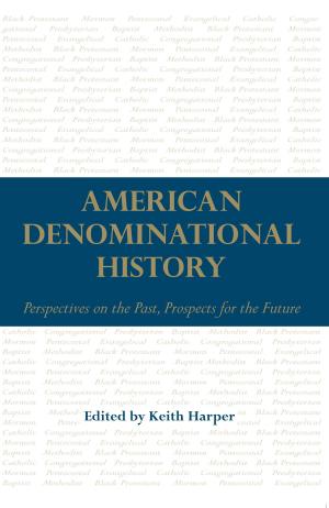 Cover of the book American Denominational History by Marvin T. Smith, Bruce D. Smith, Richard A. Krause, Eugene Lyon, Charles Hudson, Jeffrey P. Brain, Chester B. DePratter, Hazel P. Coker, William S. Coker, Michale C. Scardaville, Wilcomb Washburn, James B. Griffin