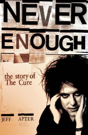 bigCover of the book Never Enough: The Story of The Cure by 