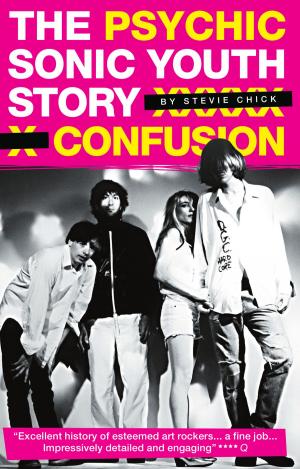 Cover of the book Psychic Confusion: The Sonic Youth Story by John Zaradin