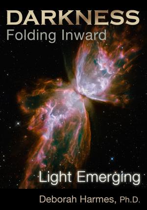 bigCover of the book Darkness Folding Inward, Light Emerging by 