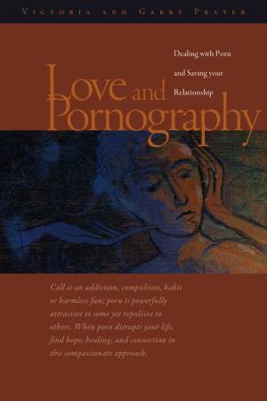 Cover of the book Love and Pornography-Dealing with Porn and Saving your Relationship by Ian Asotte
