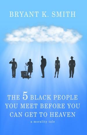 Book cover of The 5 Black People You Meet Before You Can Get To Heaven: A Morality Tale
