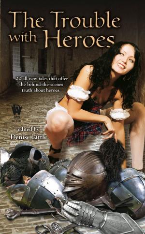 Cover of the book The Trouble With Heroes by Diana Rowland