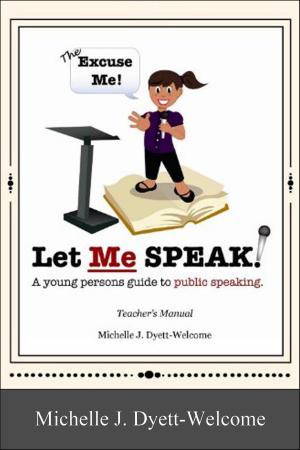 Cover of The Excuse Me! Let Me Speak...A Young Person's Guide to Public Speaking Teacher's Manual eBook
