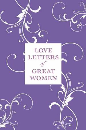Cover of the book Love Letters of Great Women by Nigel Hollis