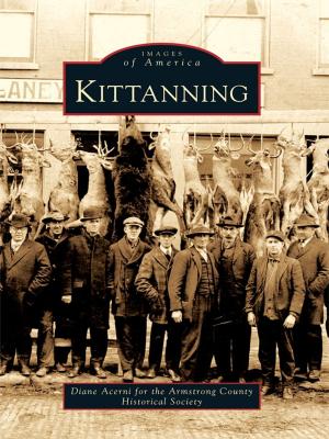 Cover of the book Kittanning by R. Jerry Keiser, Patricia O. Horsey, William A. (Pat) Biddle