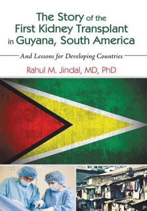 Cover of the book The Story of the First Kidney Transplant in Guyana, South America by Joe Scarbrough