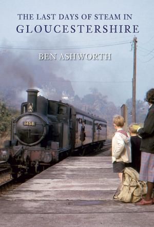 Cover of the book The Last Days of Steam in Gloucestershire by Richard Whittington-Egan