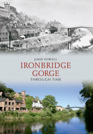 Book cover of Ironbridge Gorge Through Time