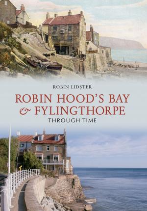Cover of the book Robin Hoods Bay and Fylingthorpe Through Time by Philip MacDougall