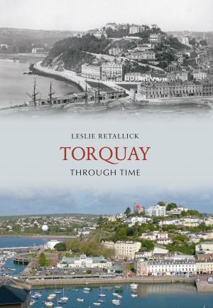 Cover of the book Torquay Through Time by Gordon Edgar