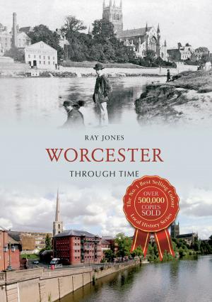 Cover of the book Worcester Through Time by Tony Benton, Albert George Parish
