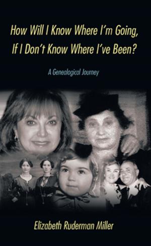 Cover of the book How Will I Know Where I'm Going, If I Don't Know Where I've Been? by André Harvey