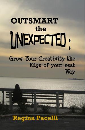 Cover of the book Outsmart the Unexpected: Grow Your Creativity the Edge-of-your-seat Way by Robbie Kew