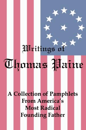 Cover of Writings of Thomas Paine: A Collection of Pamphlets from America's Most Radical Founding Father