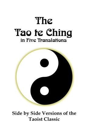 Cover of the book The Tao te Ching in Five Translations: Side by Side Versions of the Taoist Classic by Lenny Flank