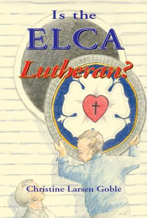 Book cover of Is The ELCA Lutheran?