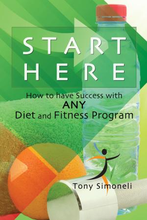 Cover of the book Start Here: How to Have Success with ANY Diet and Fitness Program by Bruce Kaler M.D.
