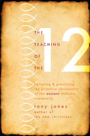 Cover of the book Teaching of the Twelve: Believing and Practicing the Primitive Christianity of the Ancient Didache Community by Frederica Mathewes-Green