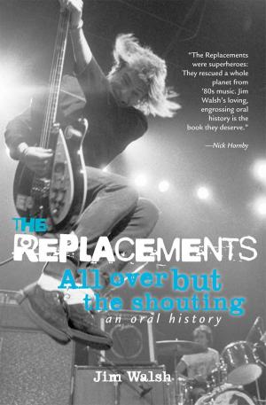 Book cover of The Replacements: All Over But the Shouting: An Oral History