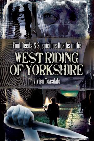 Cover of the book Foul Deeds and Suspicious Deaths in the West Riding of Yorkshire by Maurice Crow, Juliet Morris