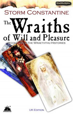 Cover of the book The Wraiths of Will and Pleasure by Storm Constantine