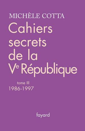 Cover of the book Cahiers secrets de la Ve république, tome 3 by Madeleine Chapsal