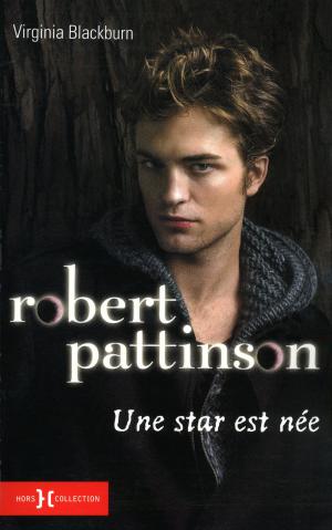 Book cover of Robert Pattinson, une star est née