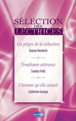 Book cover of Les pièges de la séduction - Troublante attirance - L'homme qu'elle aimait (Harlequin)