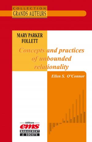 Cover of the book Mary Parker Follett - Concepts and practices of unbounded relationality by Philippe Robert-Demontrond, Julien Bouillé