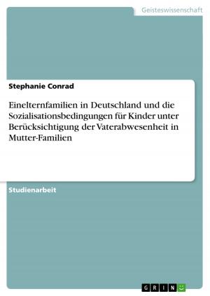 Book cover of Einelternfamilien in Deutschland und die Sozialisationsbedingungen für Kinder unter Berücksichtigung der Vaterabwesenheit in Mutter-Familien